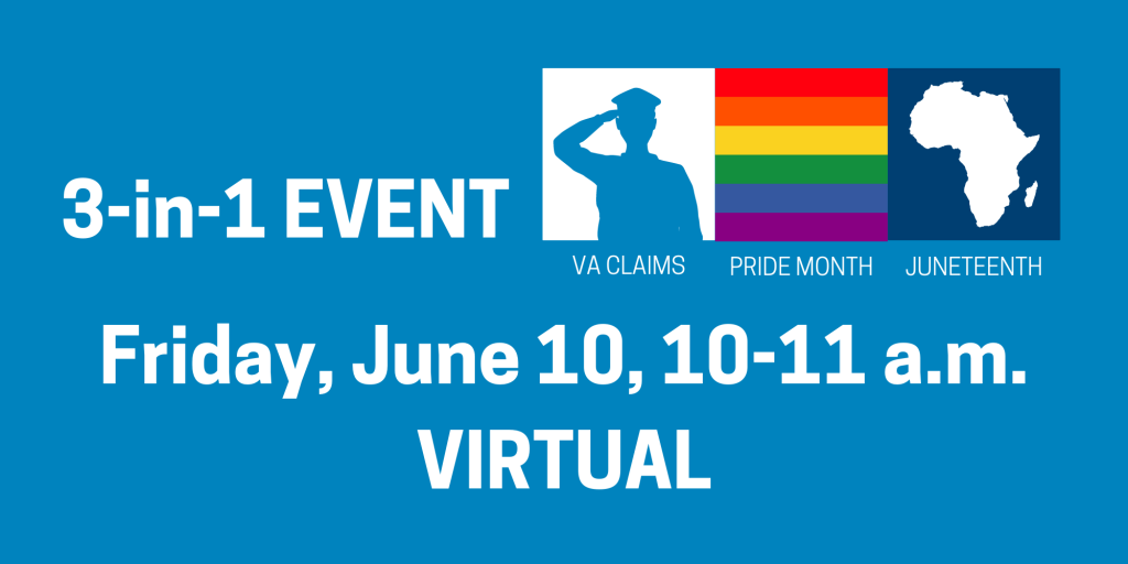 A soldier and the words "VA Claims." The LGBTQ+ rainbow and the words "Pride Month." The map of Africa and the words "Juneteenth". 3-in-1 event. Friday, June 10, 10-11 a.m. Virtual