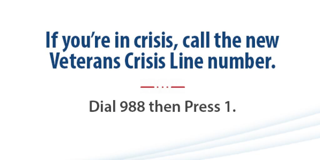 On July 16, 2022, the nation-wide Veterans Crisis Line will transition to a new number. 988 and Press 1.