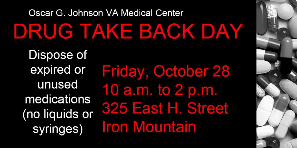 Drug take back day October 28 from 10 a.m. to 2 p.m. at the Iron Mountain VA