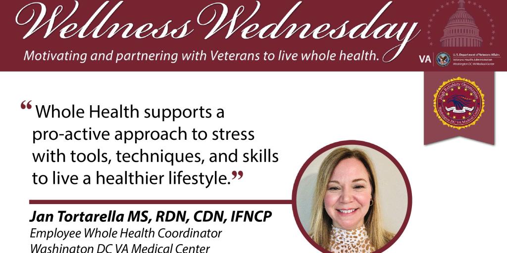 Wellness Wednesday graphic which shows a photo of Washington DC VA Medical Center's Employee Whole Health Coordinator, Jan Tortarella, who breaks down the whole health approach to managing stress in the accompanying article.