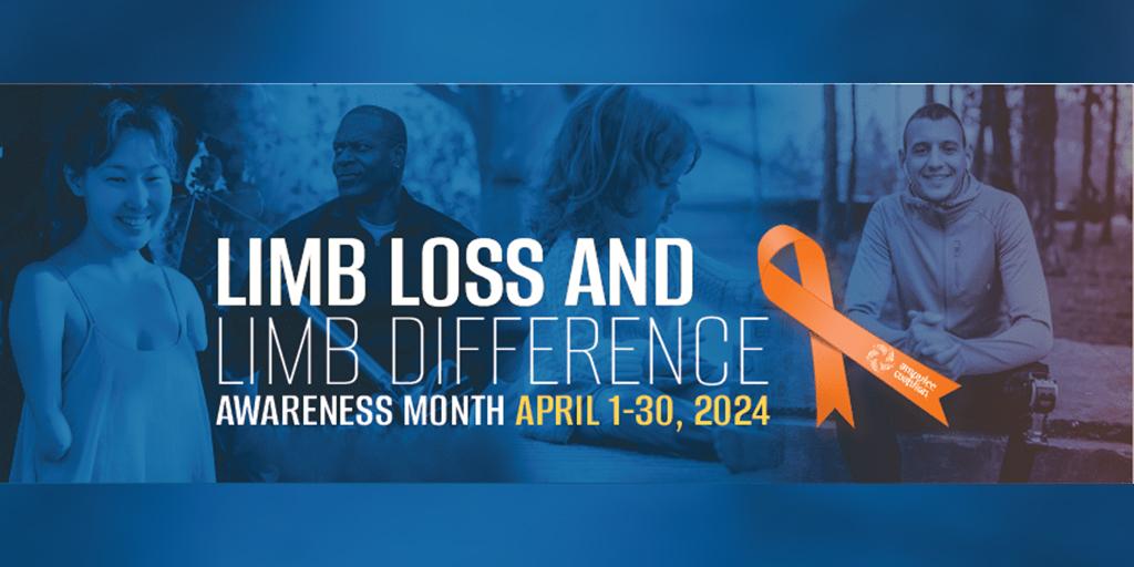 Banner that reads "Limb Loss and Limb Difference Awareness Month- April 1-30, 2024
