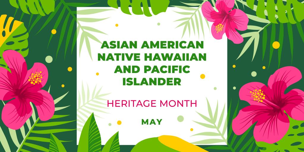  Asian American, Native Hawaiian, and Pacific Islander Heritage Month