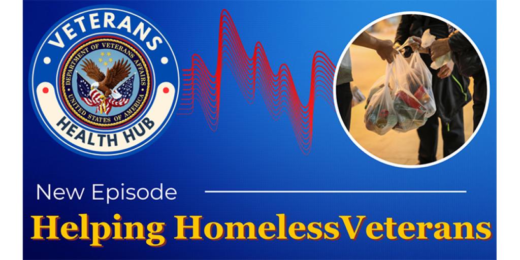 Veterans Health Hub logo, heartbeat graphic, and person with bag. Text: New Episode, Helping Homeless Veterans.