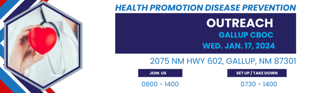 VA New Mexico will hold an Outreach Event in Gallup VA Clinic hosted by Health Promotion Disease Prevention team. Join us on January 17th from 0800-1400. Address is 2075 NM Hwy 602, Gallup, NM 87301