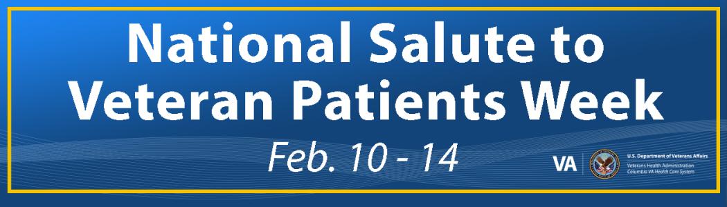 National Salute to Veteran Patients Week
Feb. 10 - 14
