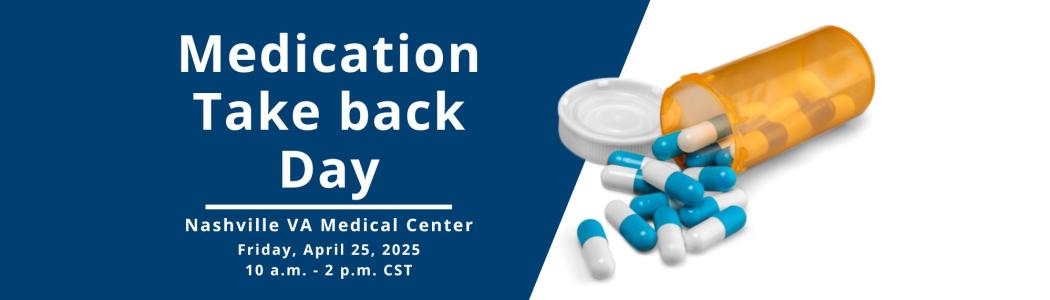 Veterans are encouraged to stop at Nashville VA Medical Center on April 25, 2025, to turn in expired medication on Medication Take Back Day.