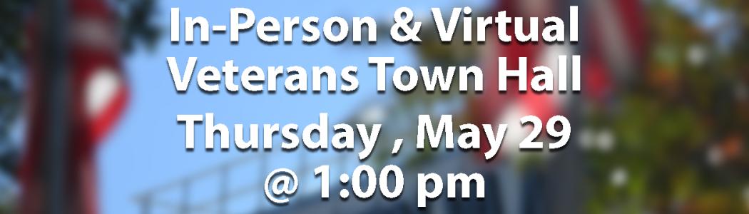 In-Person & Virtual Veterans Town Hall
Thursday, May 29, 1 pm
