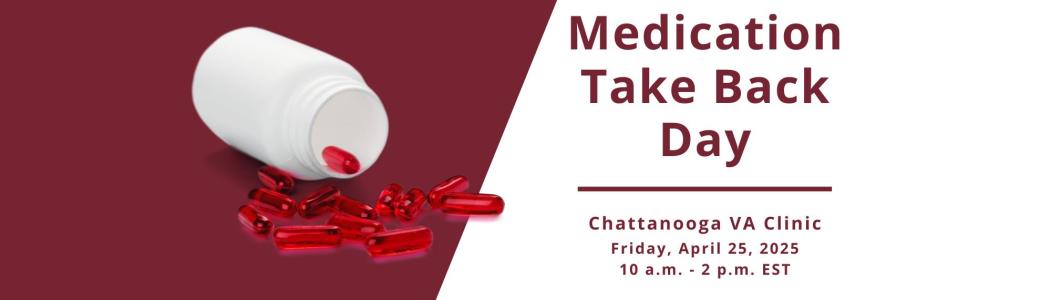 Veterans are encouraged to stop at Chattanooga VA Clinic on April 25, 2025, to turn in expired medication on Medication Take Back Day.