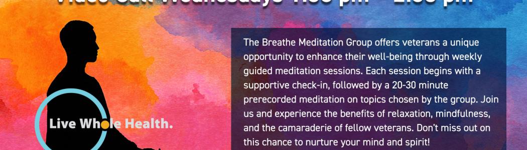 The Weekly Breathe  Meditation Group offers Veterans an unique opportunity to enhance their well-being through weekly guided meditation sessions.  