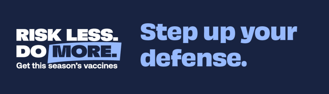 Risk Less. Do More. Get your vaccinations.