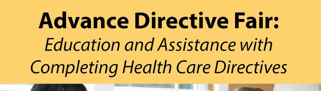 Advance Directive Fairs will be centered on creating healthcare goals that will inform your family and providers of YOUR preferences for care.