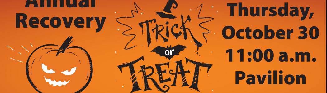 Annual Recovery Trick or Treat
Thursday, October 30 at 11:00 a.m. at the Pavilion