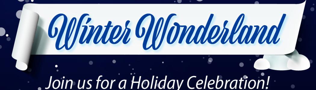 Winter Wonderland
Join us for a holiday celebration